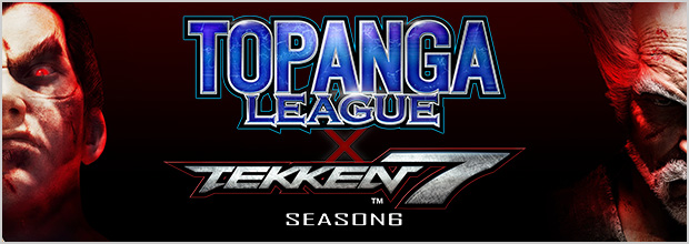 TOPANGA LEAGUE x TEKKEN7 Season6